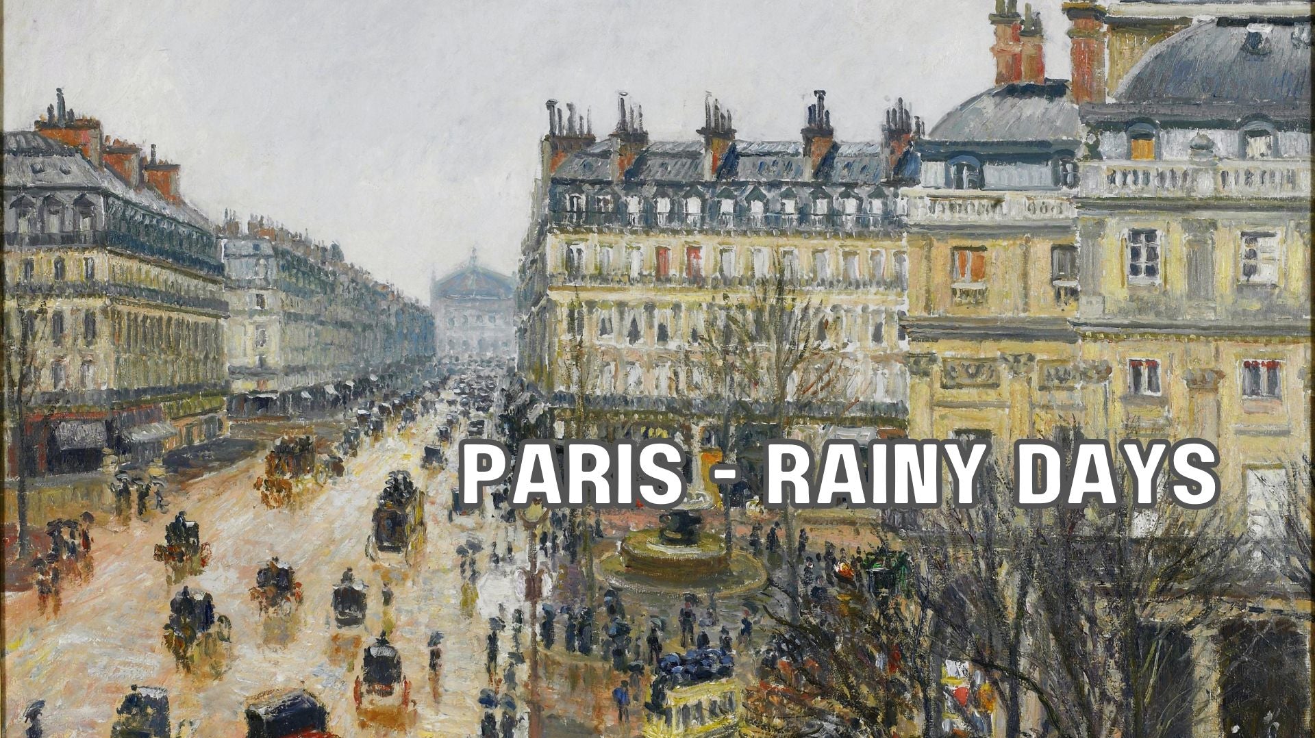 Rainy Days in the City of Light: Impressionist Views of Wet Parisian Streets
