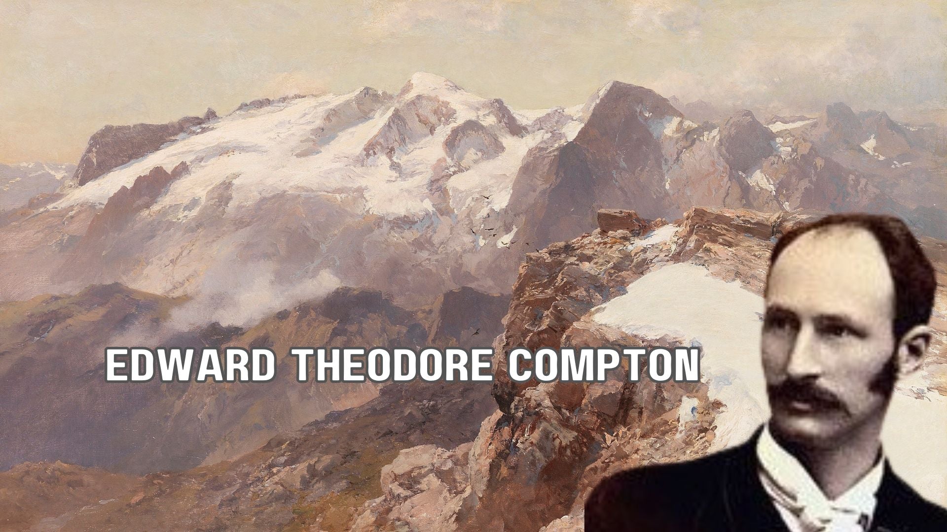 Edward Theodore Compton: The Artist Who Climbed Mountains