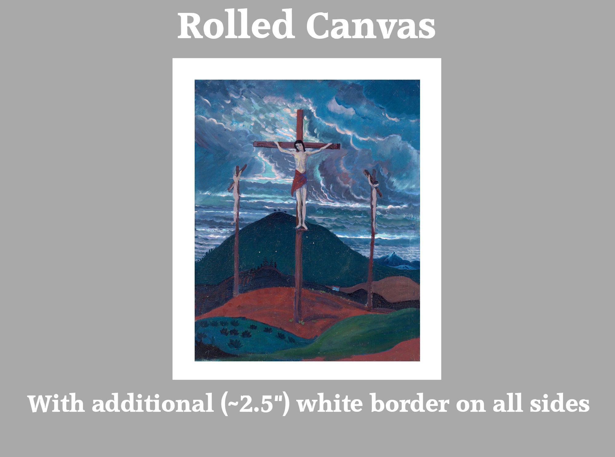 A rolled canvas art print featuring an impressionistic painting of three crosses against a stormy blue sky, with a white border and text on a gray background explaining the rolled format and white border.